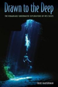 Drawn to the Deep- The Remarkable Underwater Explorations of Wes Skiles